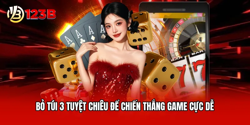 Bỏ túi 3 tuyệt chiêu để chiến thắng game cực dễ