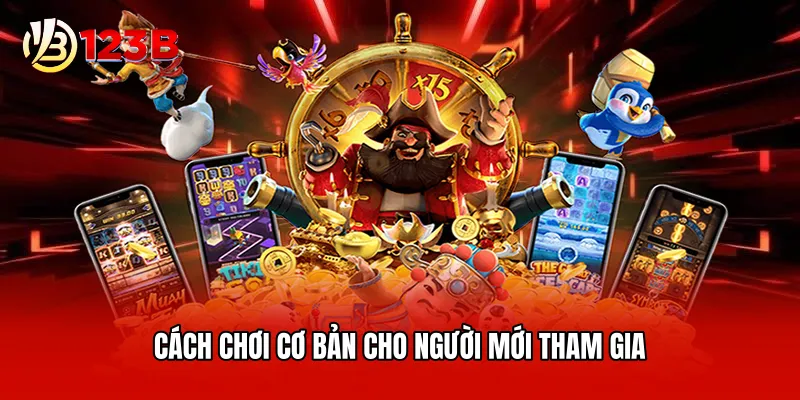 Cách chơi cơ bản cho người mới tham gia