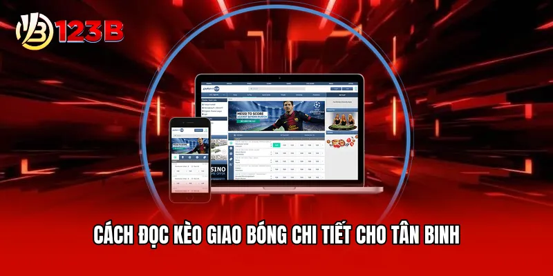 Cách đọc kèo giao bóng chi tiết cho tân binh