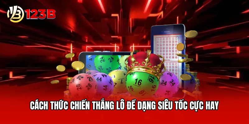 Cách thức chiến thắng lô đề dạng siêu tốc cực hay