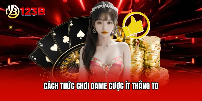 Cách thức chơi game cược ít thắng to