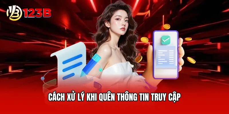 Cách xử lý khi quên thông tin truy cập