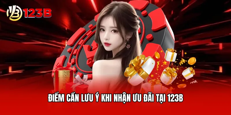 Điểm cần lưu ý khi nhận ưu đãi tại 123B