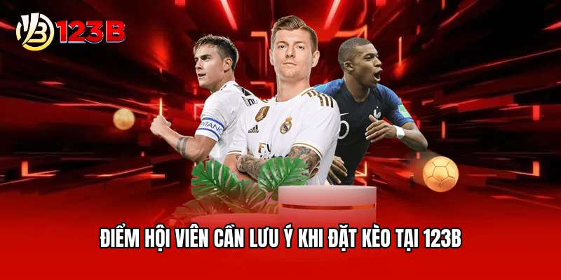 Điểm hội viên cần lưu ý khi đặt kèo tại 123B