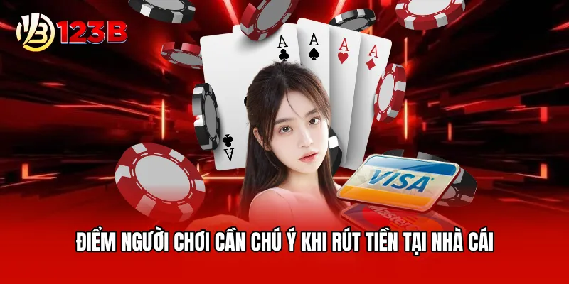 Điểm người chơi cần chú ý khi rút tiền tại nhà cái