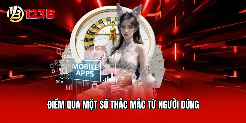 Điểm qua một số thắc mắc từ người dùng