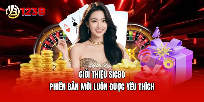 Giới thiệu Sicbo - Phiên bản mới luôn được yêu thích