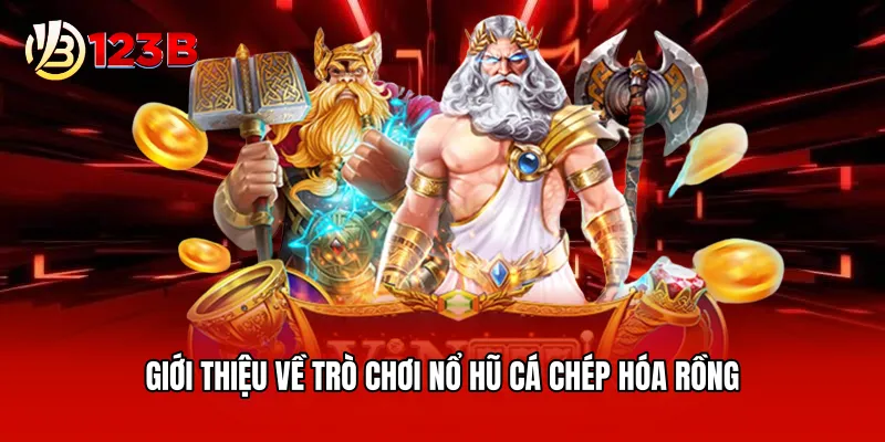 Giới thiệu về trò chơi nổ hũ cá chép hóa rồng
