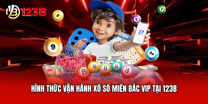 Hình thức vận hành xổ số miền Bắc VIP tại 123B
