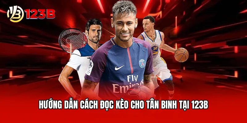 Hướng dẫn cách đọc kèo cho tân binh tại 123B