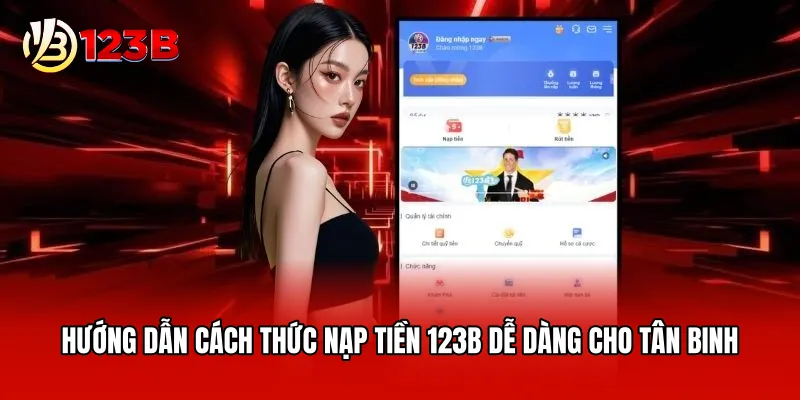 Hướng dẫn cách thức nạp tiền 123B dễ dàng cho tân binh
