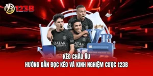 Kèo Châu Âu - Hướng Dẫn Đọc Kèo Và Kinh Nghiệm Cược 123B