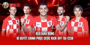 Kèo Giao Bóng - Bí Quyết Chinh Phục Cược Kick-Off Tại 123B