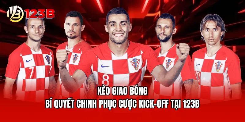 Kèo Giao Bóng - Bí Quyết Chinh Phục Cược Kick-Off Tại 123B