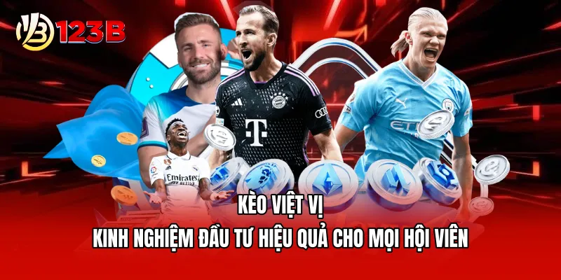 Kèo Việt Vị - Kinh Nghiệm Đầu Tư Hiệu Quả Cho Mọi Hội Viên