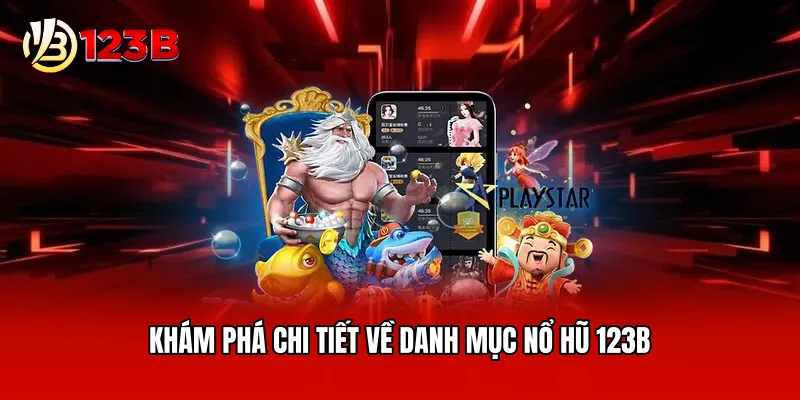 Khám phá chi tiết về danh mục nổ hũ 123B