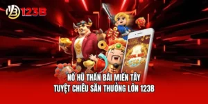 Nổ Hũ Thần Bài Miền Tây - Tuyệt Chiêu Săn Thưởng Lớn 123B
