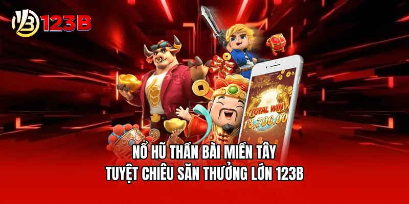 Nổ Hũ Thần Bài Miền Tây - Tuyệt Chiêu Săn Thưởng Lớn 123B