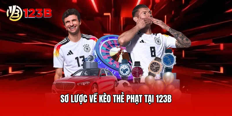 Sơ lược về kèo thẻ phạt tại 123B
