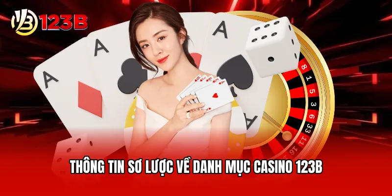 Thông tin sơ lược về danh mục casino 123B