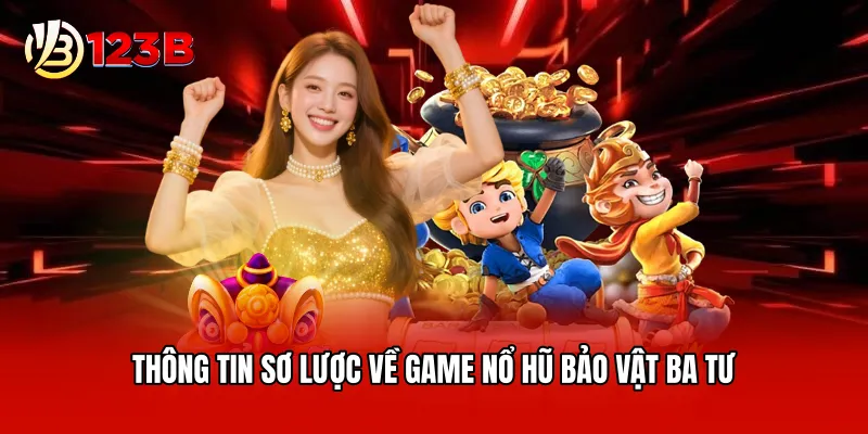 Thông tin sơ lược về game nổ hũ bảo vật ba tư