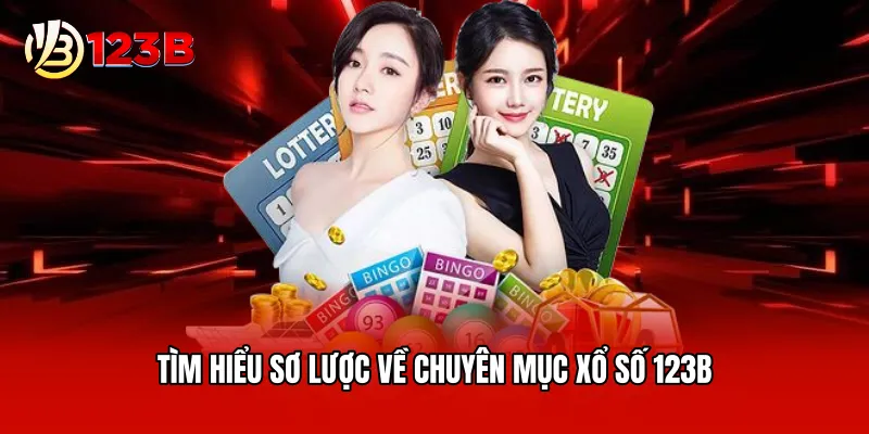 Tìm hiểu sơ lược về chuyên mục xổ số 123B