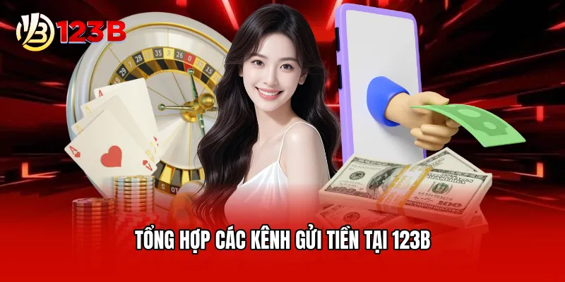 Tổng hợp các kênh gửi tiền tại 123B
