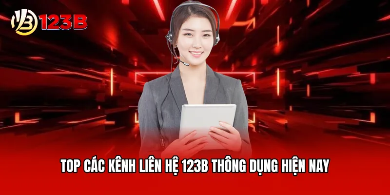 Top các kênh liên hệ 123B thông dụng hiện nay
