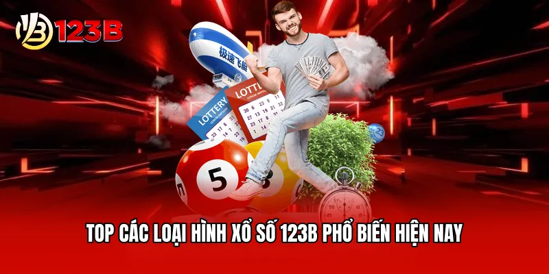 Top các loại hình xổ số 123B phổ biến hiện nay