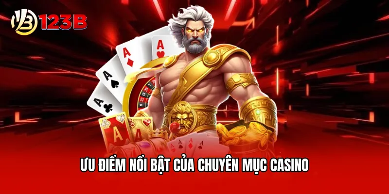Ưu điểm nổi bật của chuyên mục casino 
