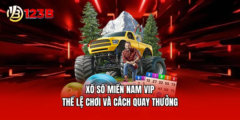 Xổ Số Miền Nam VIP - Thể Lệ Chơi Và Cách Quay Thưởng